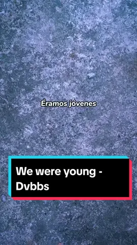 We were young #dvbbs #wewereyoung #music #nostalgia #subespañol 