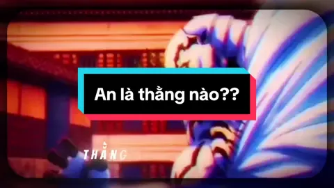 #CapCut An là thằng nào?#GamingOnTikTok #capcuteoy2023 #nenchohaynenquen #maybaoainon #xh 