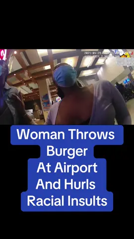 BODYCAM: Woman Throws Burger At Airport And Hurls Racial Insults #air #woman #airport #police #foryourpage #viralvideo #usa🇺🇸 #Cops 