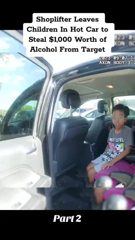 Shoplifter Leaves #Children In Hot #Car to #Steal $1,000 Worth of #Alcohol From #Target #police #policeofficer #bodycam #mom #fyp #viralvideo 