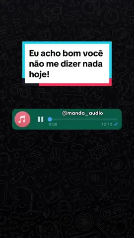 Eu acho bom você não me dizer nada hoje! 😡 #audio #meme #audiosengraçados #status #funny #mentira 