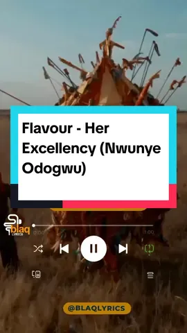 Flavour - Her Excellency (Nwunye Odogwu) #blaqlyrics #fyp #musiclyrics #flavour #newalbum #afrobeats #lyricsvideo #lyricsvideo 