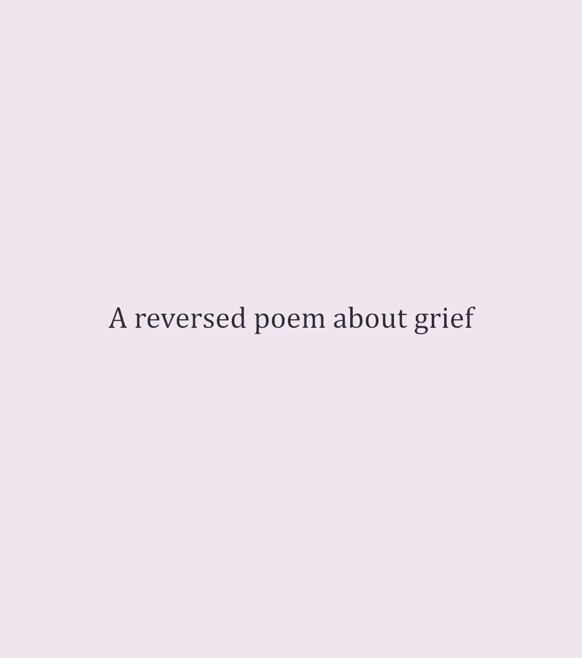 #poetrytok #poetry #originalpoem #grief #reversepoem #reversepoetry #poetrystatus #Love 