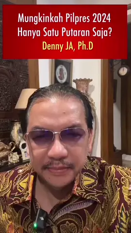 Denny JA: Mungkinkah Pilpres 2024 Berakhir Satu Putaran Saja?