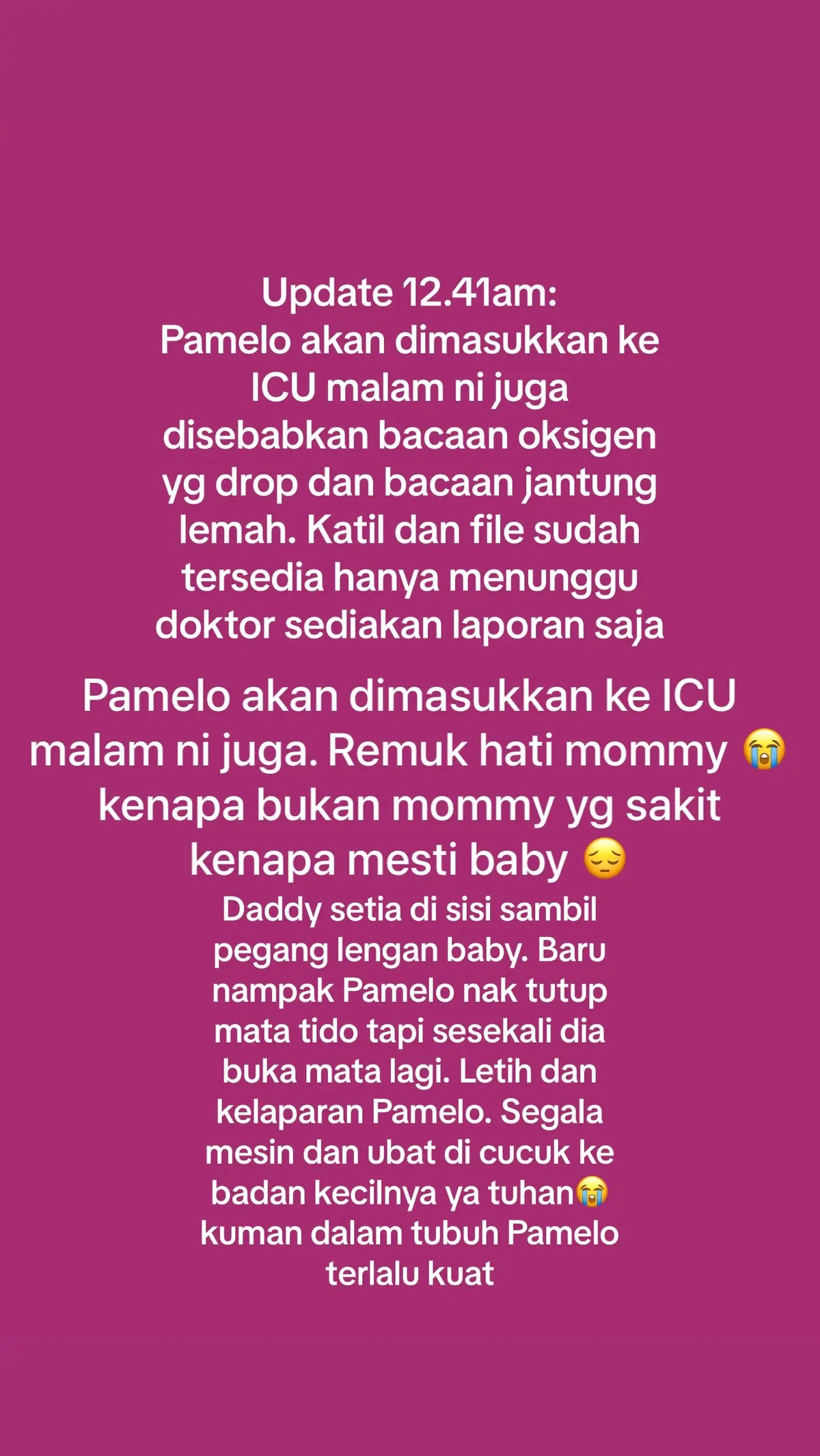 Latest update Pamelo. Mommy tak kuat. Air mata dah kering untuk menangis. Ubat pon tak sempat makan. Kerap sangat kena panic attack dan anxiety kali ni. Hati mommy hancur remuk. Ya Tuhan jangan Kau ambil Pamelo dari ku kerana ku belum siap Tuhan 😔