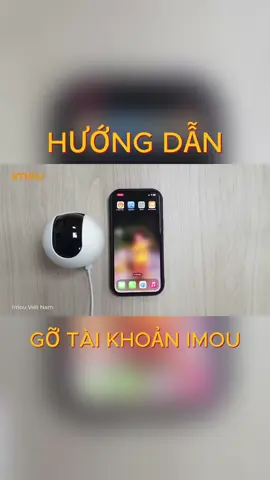 Hướng dẫn gỡ tài khoản camera IMOU ngay trên app IMOU LIFE #huongdan #gotaikhoan #camera #imou #imoulife 