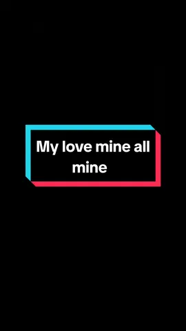 My love mine all mine 🎶🎧 #music #song #lyrics #liriklagu #fyp 