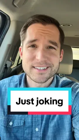 “I was just joking.”