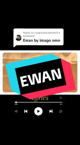 Replying to @ryugicasicaebalob EWAN BY IMAGO ▶️🎵 #requestedsong #lyrics_songs #ewan #imago #ctto #musicjam #cttovideo #musicislife #fypシ 