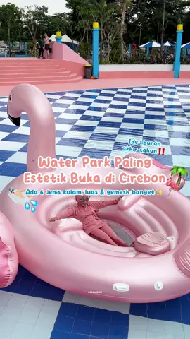 Water Park paling estetik buka di Cirebon🦩🌴✨ 