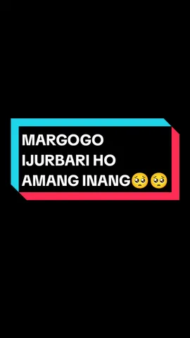 #CapCut Margogo ijurbari ho amang inang🥺🥺#margogoijurbari #liriklagu #batak #bataktiktok #trending #fyp #foryou #alfiansiagian_ 