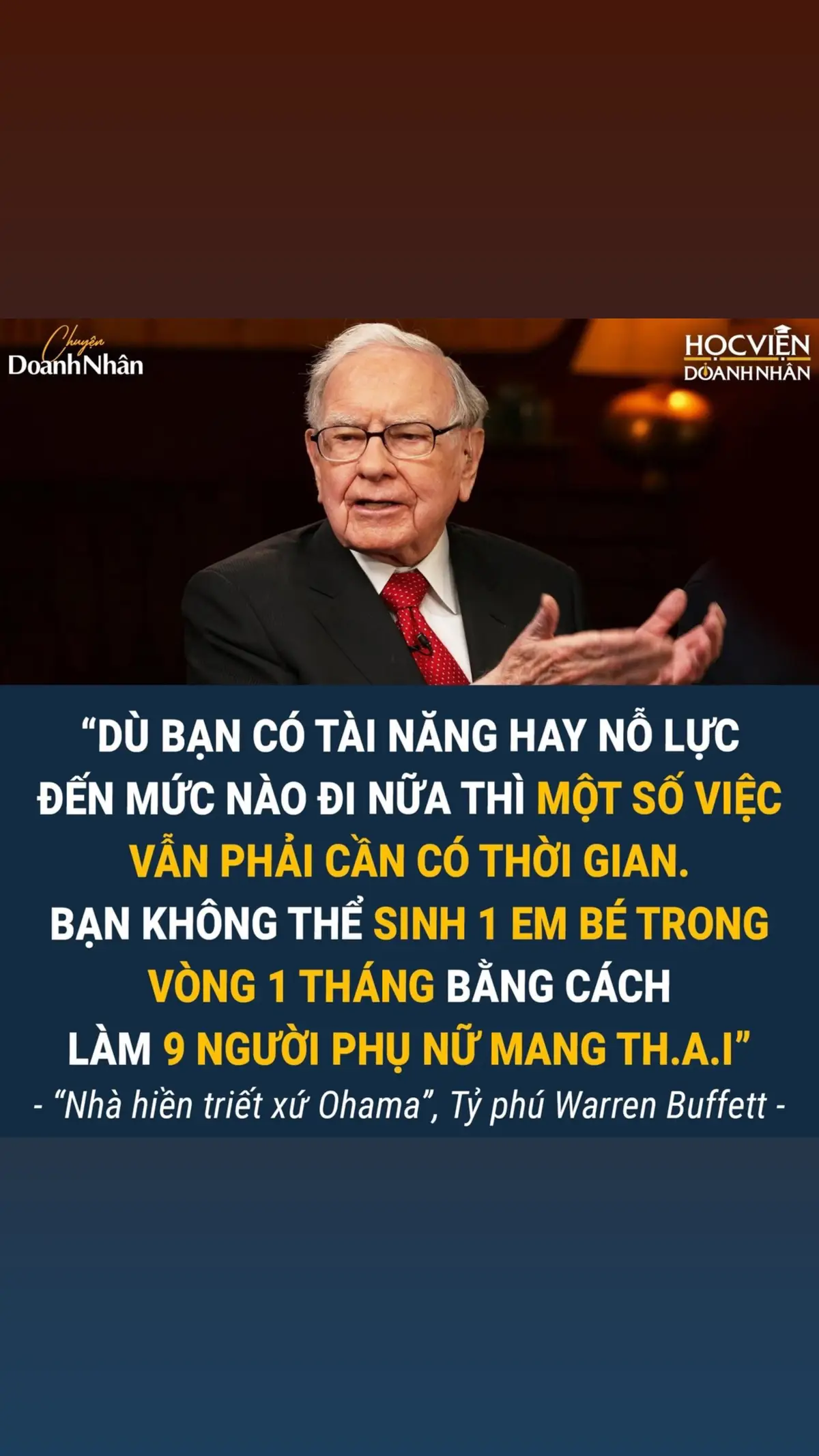 8 LỜI KHUYÊN TỶ PHÚ WARREN BUFFETT GỬI CHO NGƯỜI TRẺ MUỐN TRỞ NÊN GIÀU CÓ (Thực hiện được điều cuối cùng chắc chắn bạn sẽ thành công) 1. Tôi sẽ cho bạn biết làm thế nào để trở nên giàu có. Hãy đóng những cánh cửa lại. Hãy sợ hãi khi người khác th am lam. Hãy tham lam khi người khác sợ hãi. 2. Dù bạn có tài năng hay nỗ lực đến mức nào đi nữa thì một số việc vẫn phải cần có thời gian. Bạn không thể sinh một em bé trong vòng một tháng bằng cách làm chín người phụ nữ mang thai. 3. Tốt nhất là chơi với mọi người tốt hơn hơn bạn. Chọn những cộng sự có thói quen tốt hơn hơn của bạn và bạn sẽ đi theo hướng đó. 4. Bạn sẽ không kiểm soát được thời gian của mình, trừ khi bạn có thể nói 