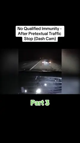 No Qualified Immunity - After Pretextual Traffic Stop (Dash Cam). Part 3
