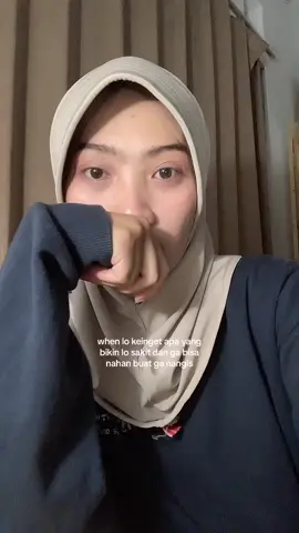beneran kek ga sengaja inget yg bikin sakit tu jd pengen nangis