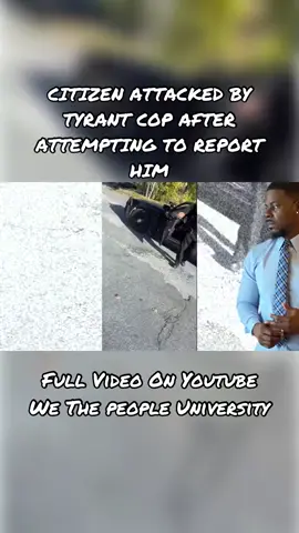 Citizen Attacked By Tyrant Cop After Attempting to Report Him  Full Video On Youtube- We The People University  #wethepeople  #copwatching  #copwatch  #copwatcher  #1stamendmentaudit  #1stamendment  #policewatch  #policeg