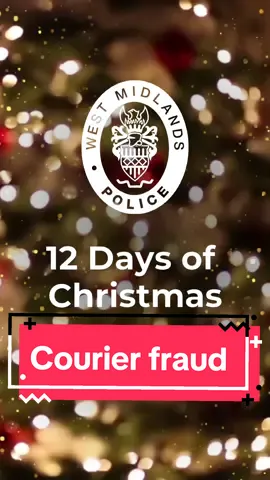 On the ninth day of #Christmas, my local police gave to me: crime prevention advice to protect myself from fraud and keep my money. Khatija from the Economic Crime Unit is here to give you top tips to protect yourself and your loved ones from #courierfraud 👆 Fraudsters are always coming up with new ways to scam people, but there are some common things you can look out for to protect yourself. 🚫 Remember the bank or police will never ask for help with an investigation; to withdraw cash, purchase high value items or to provide your bank card or PIN number. 💳 Your debit or credit card is yours: don’t let a stranger take it from you. You should only ever have to hand it over at your bank. If it’s cancelled or expired, you should destroy it yourself. ☎️ If you receive an unexpected call, hang up, wait a few moments as fraudsters may stay on the line after you hang up, and call a number known to you to confirm their identity and the legitimacy of the call. Where possible, use a different phone line altogether. If you think you have been a victim of courier fraud, contact your bank immediately and then report to Action Fraud online at actionfraud.police.uk or by calling 0300 123 2040 Search 'wmp courier fraud' for more information