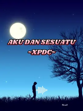 Aku Dan Sesuatu #liriklagu #akudansesuatu #xpdc 