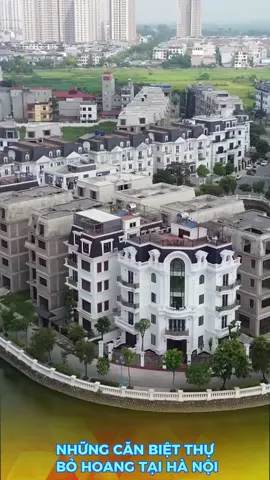 Những căn biệt thự bỏ hoang tại Hà Nội #batdongsan2023 #batdongsan #kienthucbds #nhadat #chonhadat 