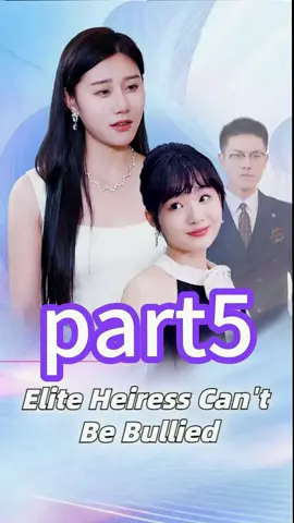 Elite Heiress Can't Be Bullied part5 #drama #chinesedrama #shortfilm  #fyp  #tiktok #china #shortplay   #Love #foryou    #cdram  #story 