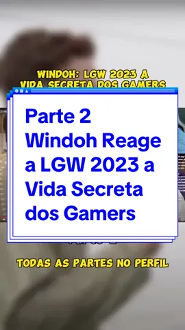 Parte 2 - Windoh Reage a LGW 2023 a Vida Secreta dos Gamers #windoh #react #viral #foryou #trending #gamer 