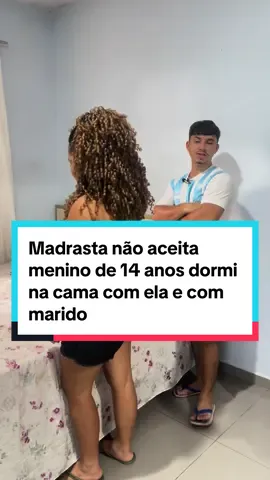 Madrasta não aceita menino de 14 anos dormi na cama com ela e com marido 
