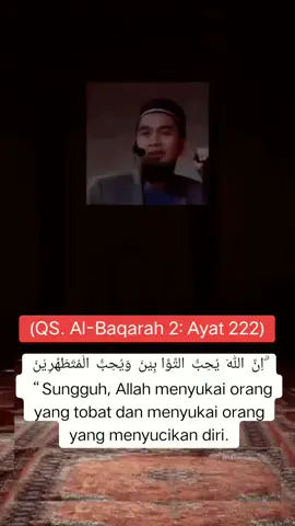 (QS. Al-Baqarah 2: Ayat 222) ۗ اِنَّ  اللّٰهَ  يُحِبُّ  التَّوَّا بِيْنَ  وَيُحِبُّ  الْمُتَطَهِّرِ يْنَ “Sungguh, Allah menyukai orang yang tobat dan menyukai orang yang menyucikan diri.” #qsalbaqarah  #allahuakbar  #taubatannasuha #pelakumaksiat  #hijrahyuk  #istiqomah  #pendosahijrah  #ustadzadihidayat 