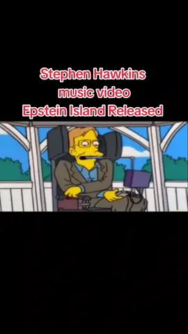Stephen Hawkin Music Video Epstein Island Released #epstein #news  #stephenhawking #thesimpsons #epsteini #music #fyp #viral #trending #tiktok 