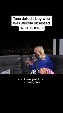 Tana dated a boy who was weirdly obsessed with his mom #cancelledpodcast #tanamongeau 