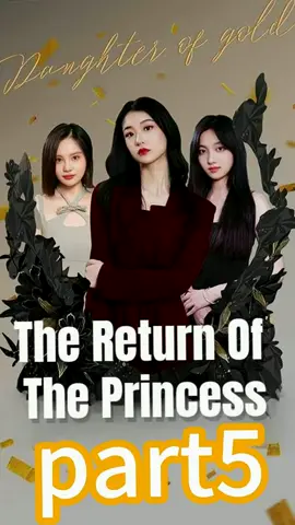 The Return of the Princess part5 #drama #chinesedrama #shortfilm  #fyp  #tiktok #china #shortplay   #Love #foryou    #cdram  #story 