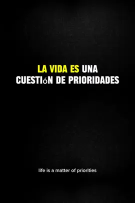La vida es una cuestión de prioridades. 