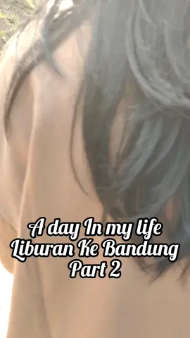 A day in my life liburan Ke bandung part 2. yuk ah yuk di gaskan. #fyp #fypシ #bandung #adayinmylife 