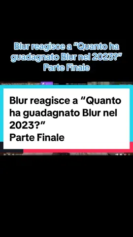 Blur reagisce a “Quanto ha guadagnato Blur nel 2023?” Parte Finale #blur #tummblur #blureactions #sdrogoblur #fyp #ensdrongo #perte #neiperte #guadagno 