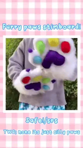 Fluffy paw stim-board🐾             Tags- #stimboard #stimboards #stim #autism #autisc #tism #fluffy #paws #furry #furryfandom #therain 