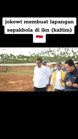presiden jokowi meninjau progres pembangunan lapangan sepak bola di ikn kalimantan timur 🇮🇩💛 #kaltim #kaltim_samarinda #jokowi #erickthohir #pupr #mentri #indonesia #terbaru #foryou #foryoupage #fyp #yaytegar29 #videoviral #video 