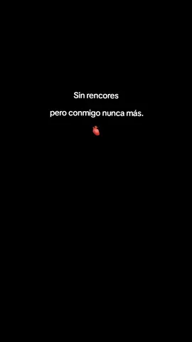 ❤️‍🩹Sin rencores pero contigo nunca más ☠️ #Viral #amorgenuino #reels #estados #Edit #frasesdeamor #foryou #parati #fyp #nuncaencontrarasotroamor #music #sad #lyric #decepcion 