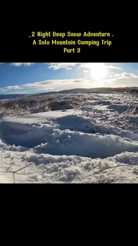 Part 3 _2 Night Deep Snow Adventure . A Solo Mountain Camping Trip #Outdoors #foryou #survival #fyp #campinglife 