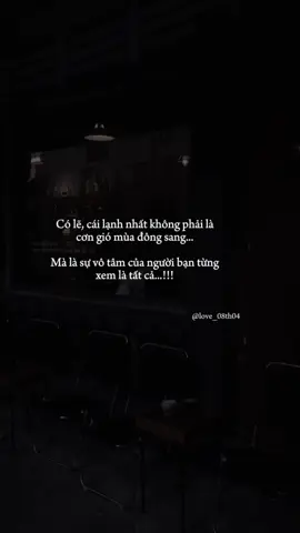 Có lẽ , cái lạnh nhất không phải là cơn gió mùa đông sang, mà là sự vô tâm của người từng xem là tất cả...#love_08th04 #tamtrang #stt #fyp #xuhuong 