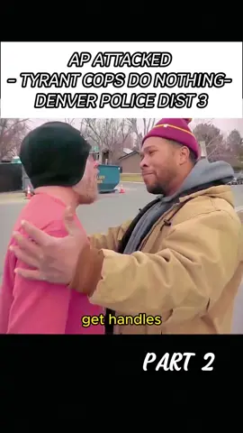 AP ATTACKED - TYRANT COPS DO NOTHING- DENVER POLICE DIST 3 #cops #police 