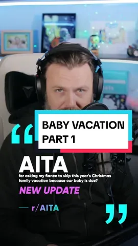 PART 1: The one with baby vacation... AITA for asking my fiance to skip this year's Christmas family vacation because our baby has due?  #story #storytime #aita #fyp 