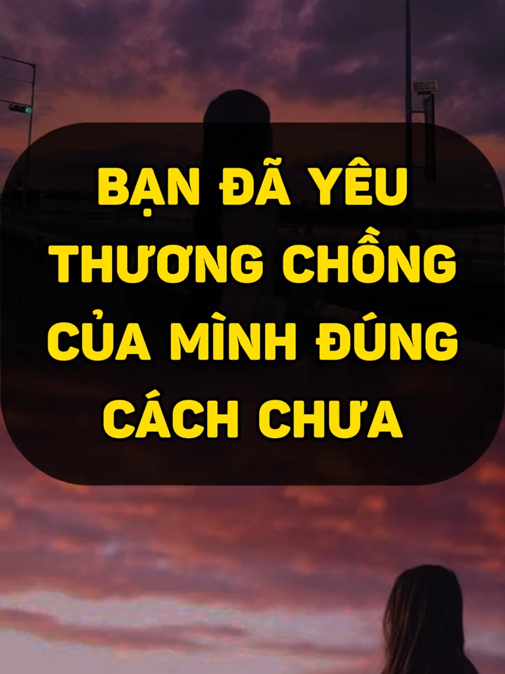 Bạn Đã Thực Sự Yêu Thương Chồng Mình Đúng Cách Hay Chưa???#xuhuong #xuhuongtiktok #top #trend #trending #hay #song #phunugiadinh #phunu #phunusongtothon #phunuhienđai #giadinh #hanhphuc #tinhyeu #honnhan #trietlycuocsong #baihoccuocsong  #caunoihay #thongdiepcuocsong #ynghiacuocsong #tamsu  #chuyennguoicotuoi #max #maxgroup