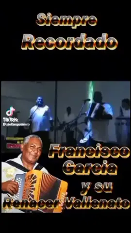 por siempre serás recordada mi hermano Francisco Garcia y su renacer vallenato 