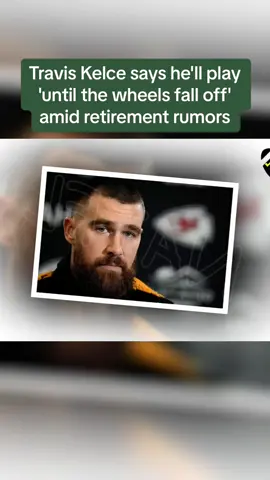 #Travis #Kelce says he'll play '#until the #wheels fall off' amid #retirement #Rumors. #todaydrama #todaynews #todayhot #news #newsdrama #newshot 