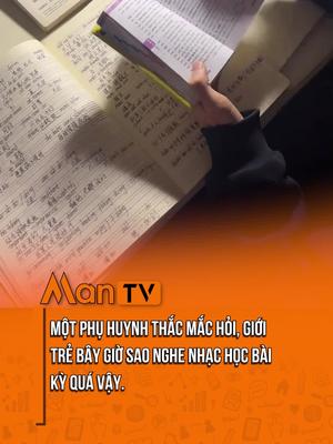 một phụ huynh thắc mắc hỏi, giới trẻ bây giờ sao nghe nhạc học bài kỳ quá vậy. #ManTV #ManEnt