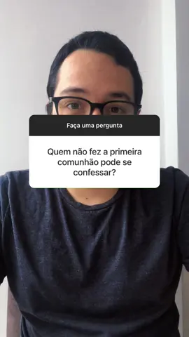 Quem nao fez a primeira comunhao pode confessar?