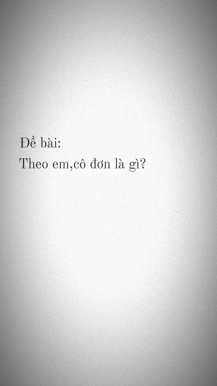 Theo em,cô đơn là gì??😔#fyp #tinhyeu #tamtrang #xuhuong #xh #ntml #tamtrang 