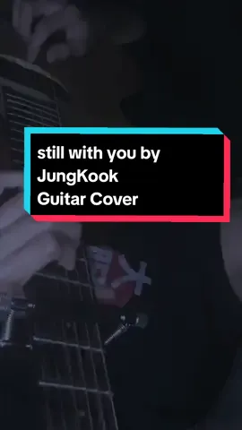 still with you ~ 🦋🦋🎞️#playlist #music #guitaracoustic #guitarcover #jungkook #armybts #fyp #stillwithyoujungkook #stillwithyou 