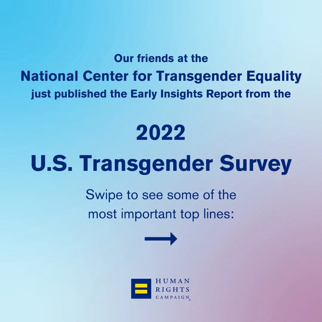 This week, our friends @transequalitynow released Early Insights: A Report of the 2022 U.S. Transgender Survey. At a time in which anti-LGBTQ+ extremists are trying to force trans people back into the closet, it’s critical we listen to our trans siblings about their experience and how to support them. Here are some of the most important top lines! #LGBTQ #NationalCenterForTransgenderEquality #Trans #TransRights