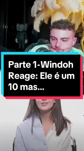 Parte 1 - Windoh Reage: Ele é um 10 mas… #windoh #react #trending #viral #foryou #tuga #pt