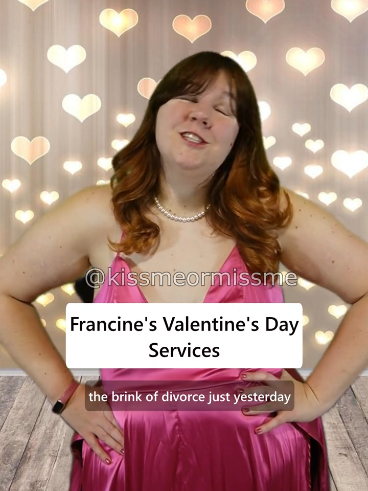 If you need Francine this Valentine's day, here are the services she's offering! #francine #francinescream #ValentinesDay #valentinesdaydrama #singleonvalentinesday #dumpedbeforevalentineday #ridingsolo #bitterex #valentinesdaybelike #singleandbitter #bitterandsingle #valentinesdayrevenge #gettingbackatanex #singlevalentines #valentinesdrama