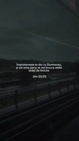 ‭‭Iov 22:21
  Împrietenește-te dar cu Dumnezeu, și vei avea pace; te vei bucura astfel iarăși de fericire. . #fy #fyp #foryou #dumnezeu #citate #crestin #inspiratie #bless #bible #bibleverse #romania 